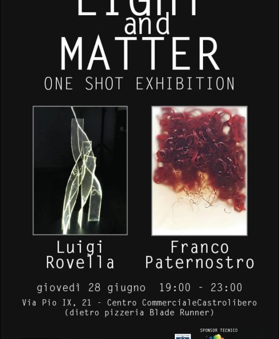 Light And Matter One Shot Exhibition – Mostra arte contemporanea Rovella – Paternostro